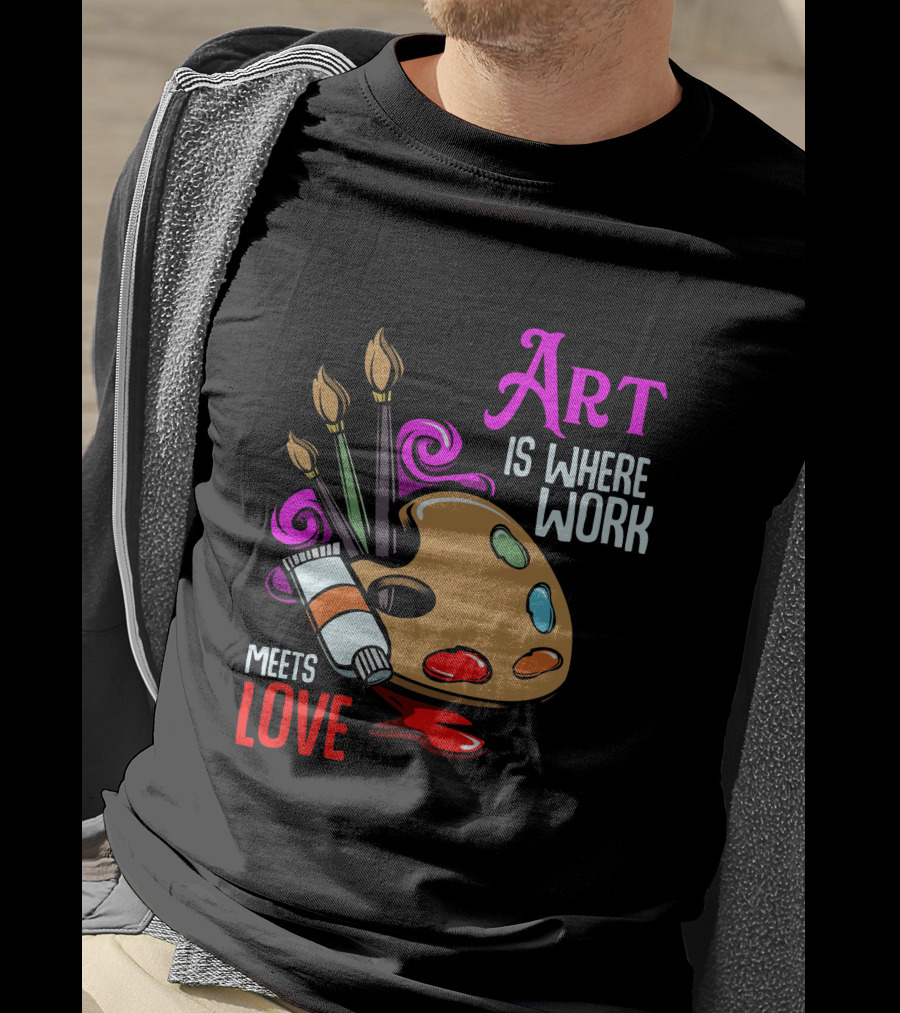 Art Is Where Work Meets Love Palette Brushes Paint Splatter T-Shirt