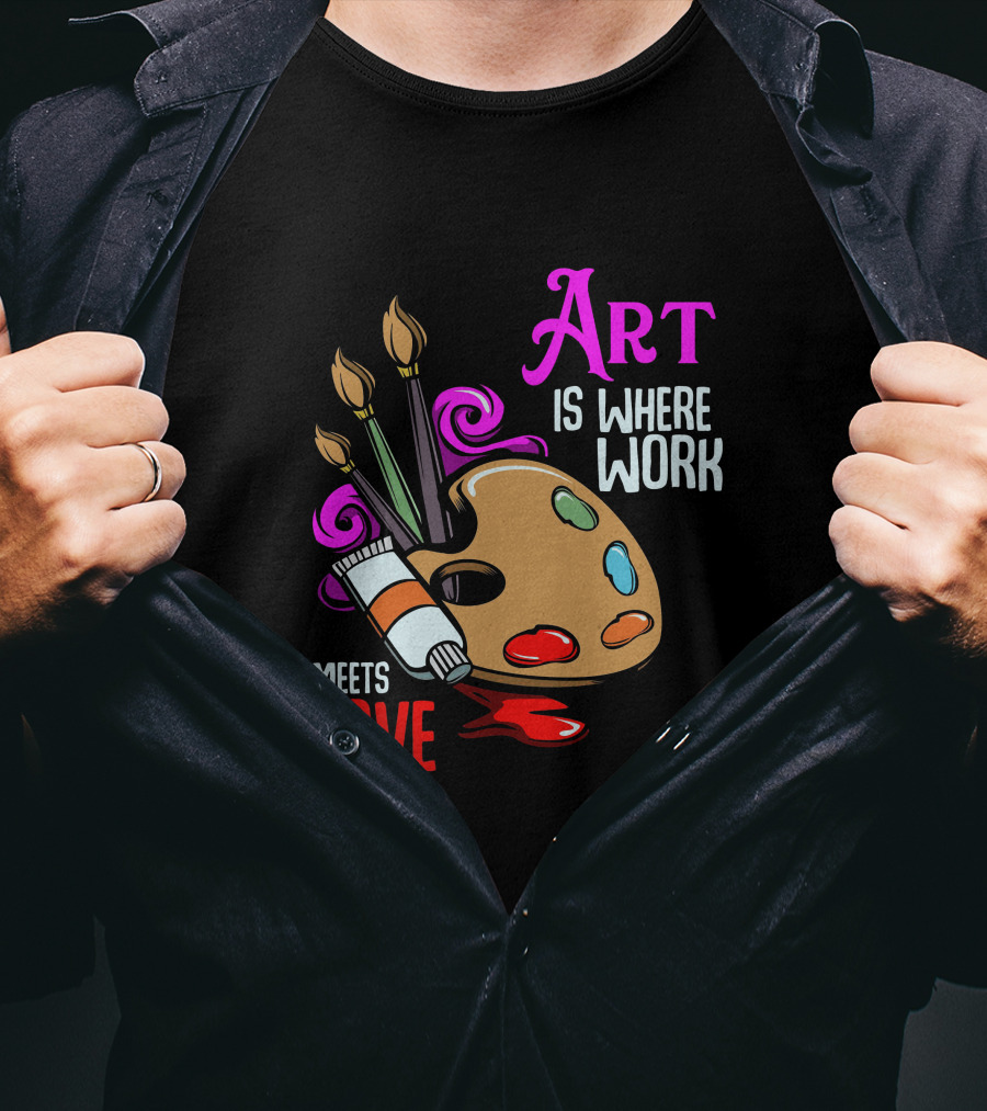 Art Is Where Work Meets Love Palette Brushes Paint Splatter T-Shirt
