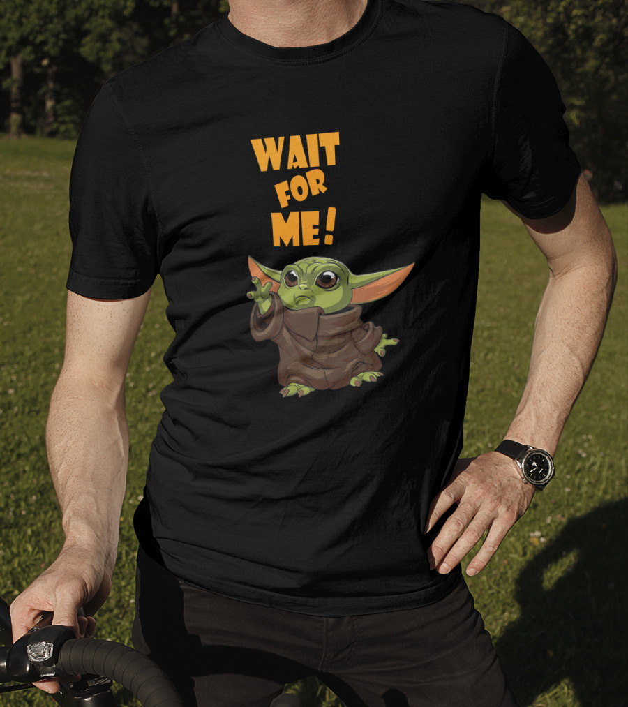 Wait For Me Baby Yoda T-Shirt