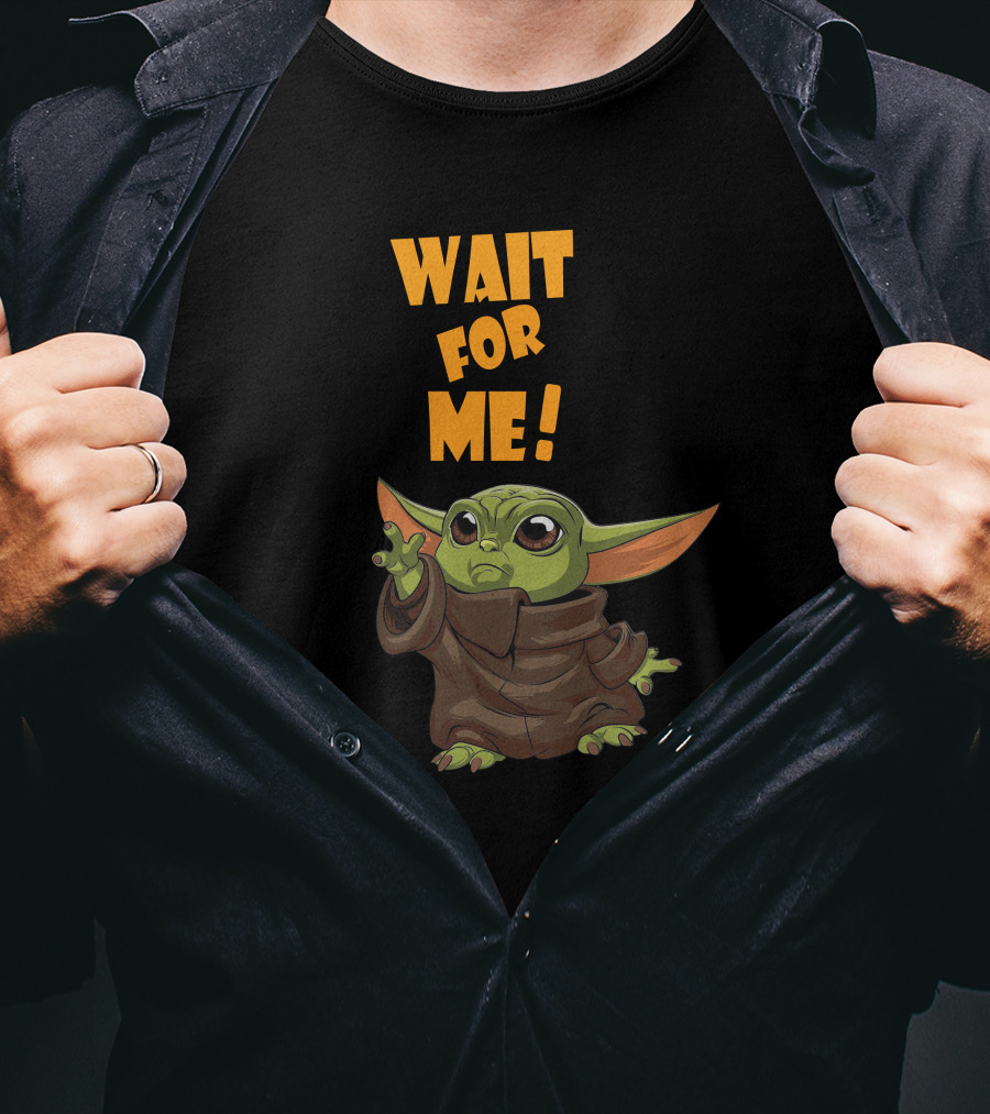 Wait For Me Baby Yoda T-Shirt