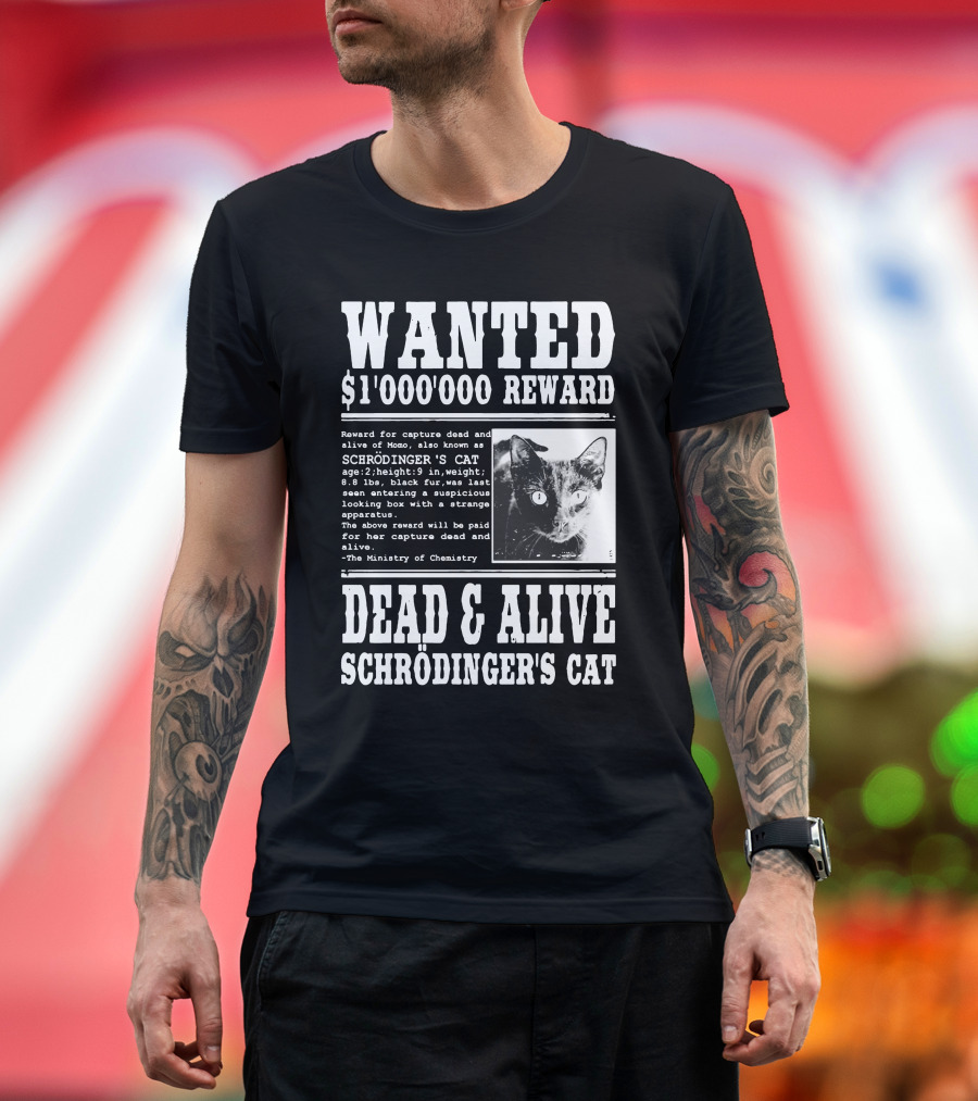 WANTED $1,000,000 REWARD SCHRÖDINGER'S CAT DEAD and ALIVE MONO THE MINISTRY OF CHEMISTRY T-Shirt