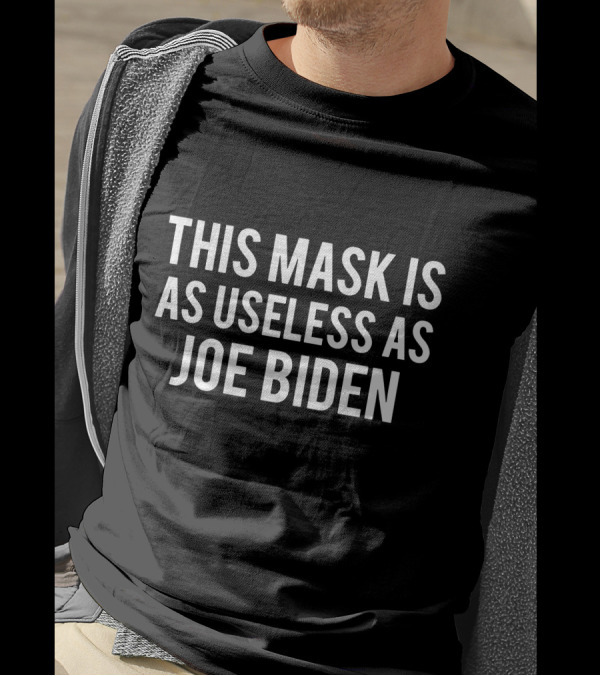 This Mask Is As Useless As Joe Biden T-Shirt