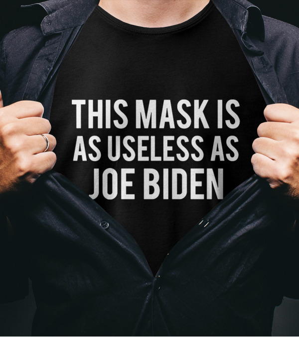 This Mask Is As Useless As Joe Biden T-Shirt