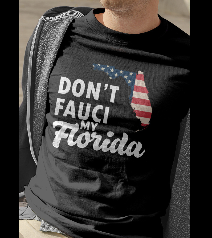 Don't Fauci My Florida Map With USA Flag T-Shirt