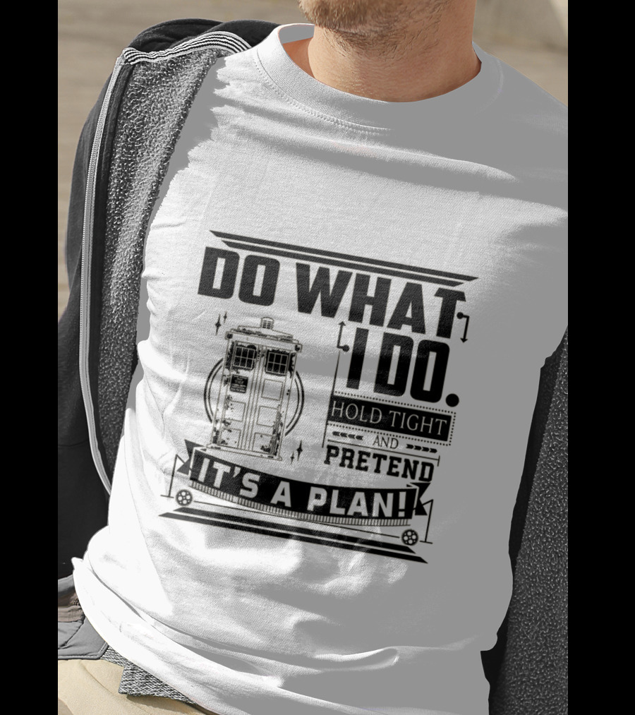 Do What I Do Hold Tight And Pretend It's A Plan Doctor T-Shirt
