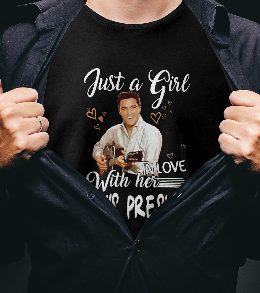Just A Girl In Love With Her Elvis Presley T-Shirt