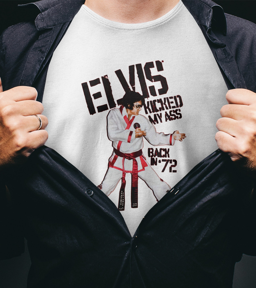 Elvis Kicked My Ass Back In '72 Karate Funny EDT T-Shirt