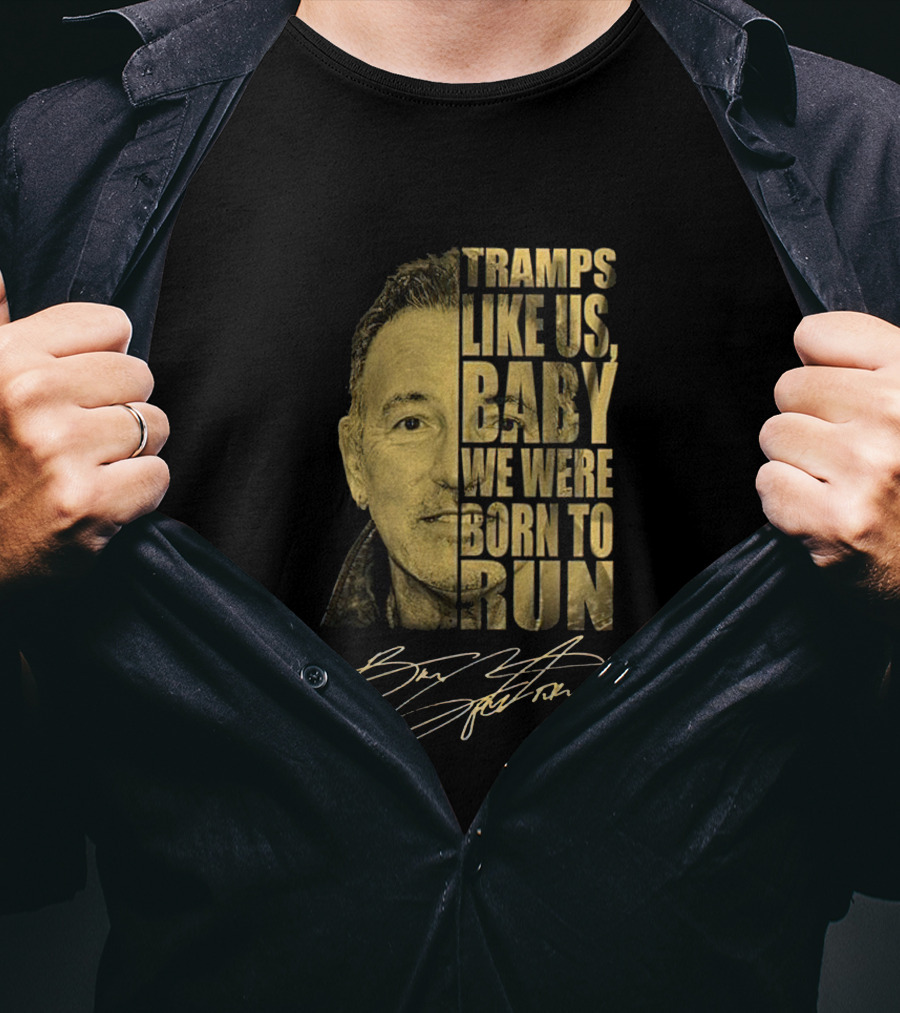 Tramps Like Us Baby We Were Born To Run Bruce Springsteen Signature T-Shirt