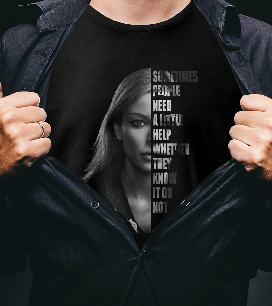 Sometimes People Need A Little Help Whether They Know It Or Not T-Shirt