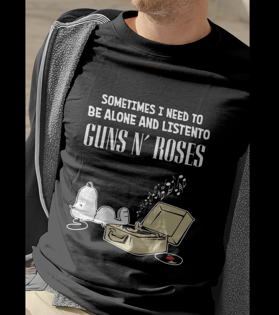 Sometimes I Need To Be Alone And Listen To Guns N' Roses T-Shirt