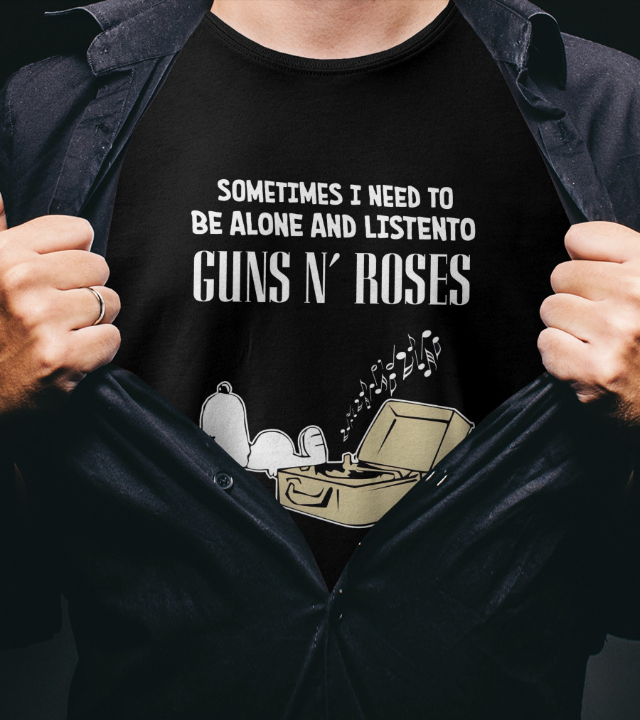 Sometimes I Need To Be Alone And Listen To Guns N' Roses T-Shirt