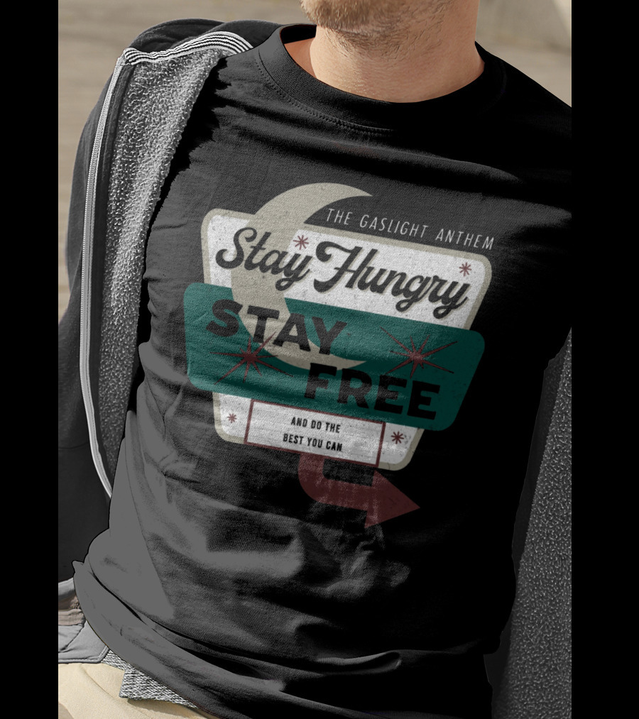 The Gaslight Anthem Stay Hungry Stay Free And Do The Best You Can T-Shirt