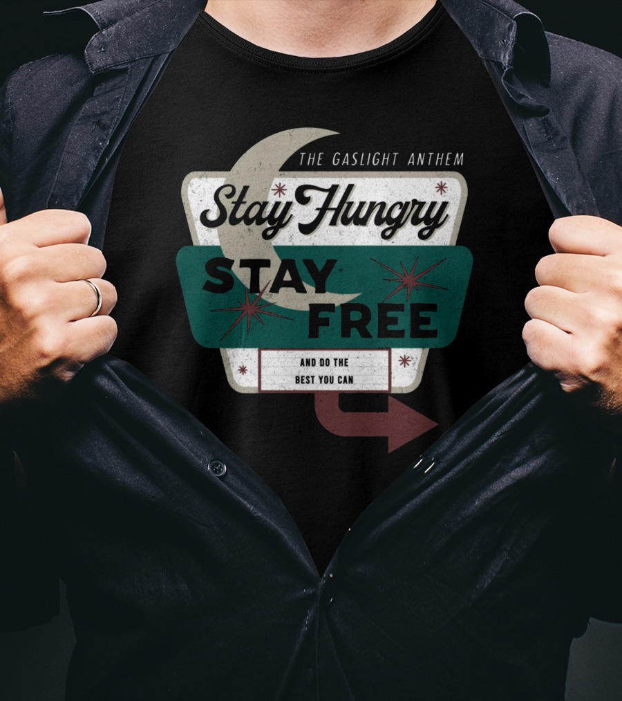 The Gaslight Anthem Stay Hungry Stay Free And Do The Best You Can T-Shirt