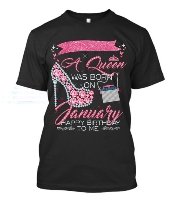 A Queen Was Born On January Happy Birthday To Me T-Shirt