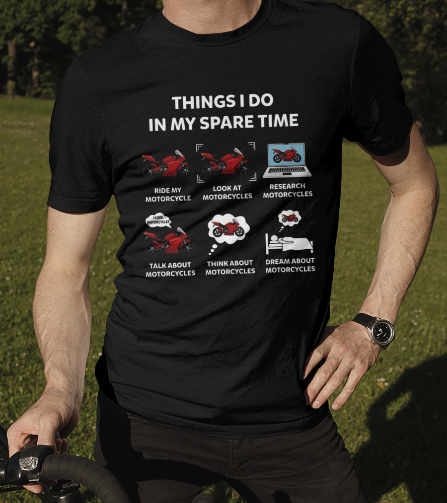 Things I Do In My Spare Time Ride Look Research Talk Think Dream About Motorcycles T-Shirt