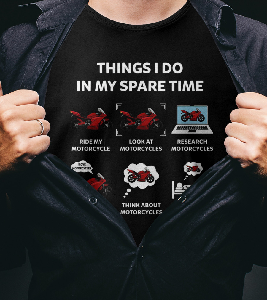 Things I Do In My Spare Time Ride Look Research Talk Think Dream About Motorcycles T-Shirt