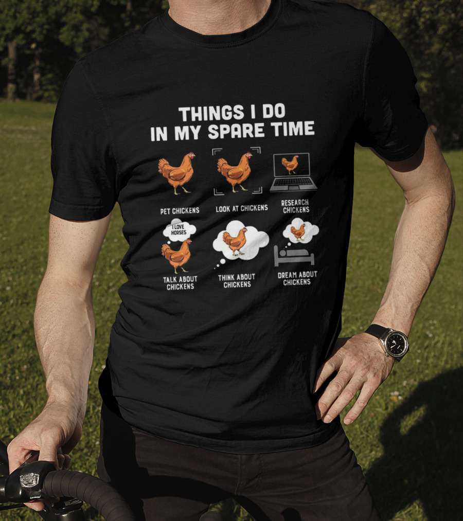 Things I Do In My Spare Time Pet Look Research Talk Think Dream About Chickens T-Shirt