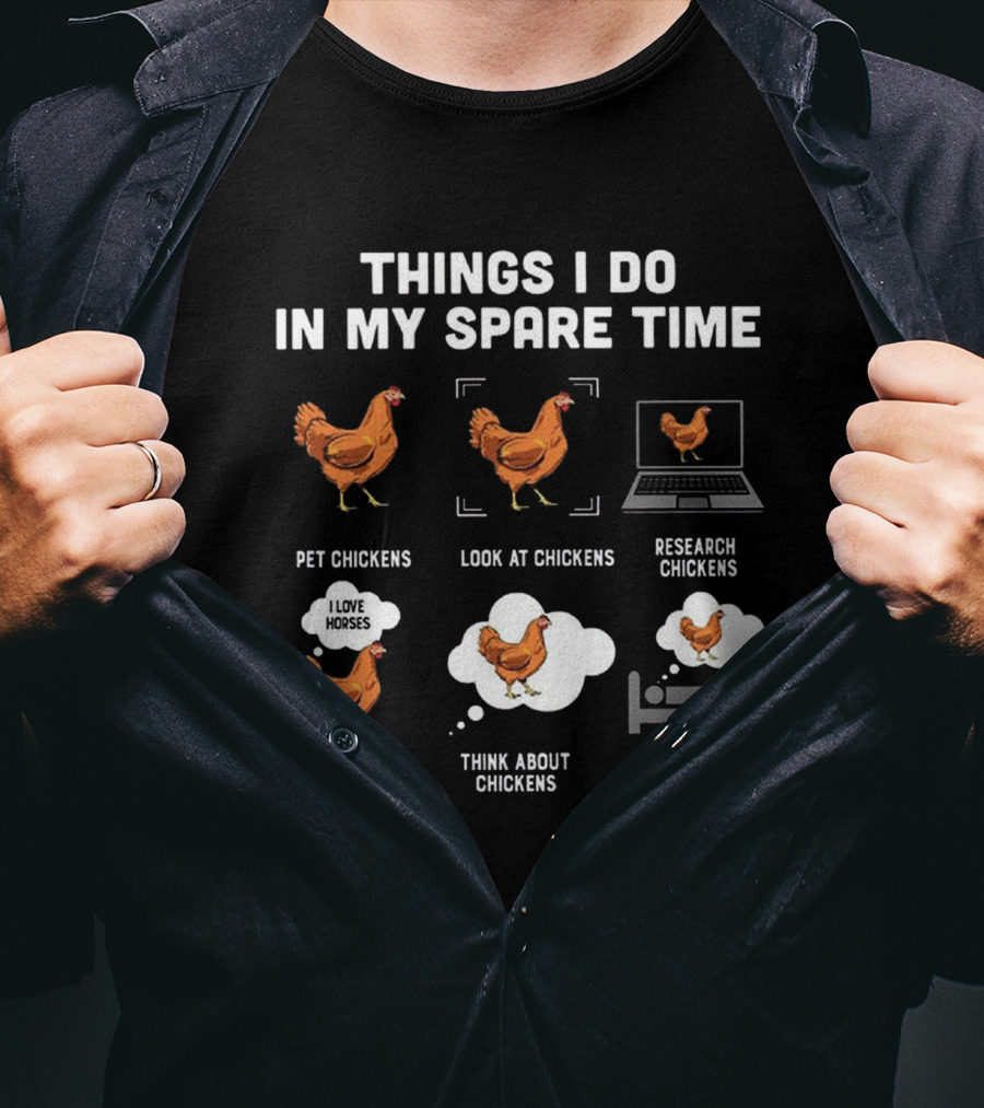 Things I Do In My Spare Time Pet Look Research Talk Think Dream About Chickens T-Shirt