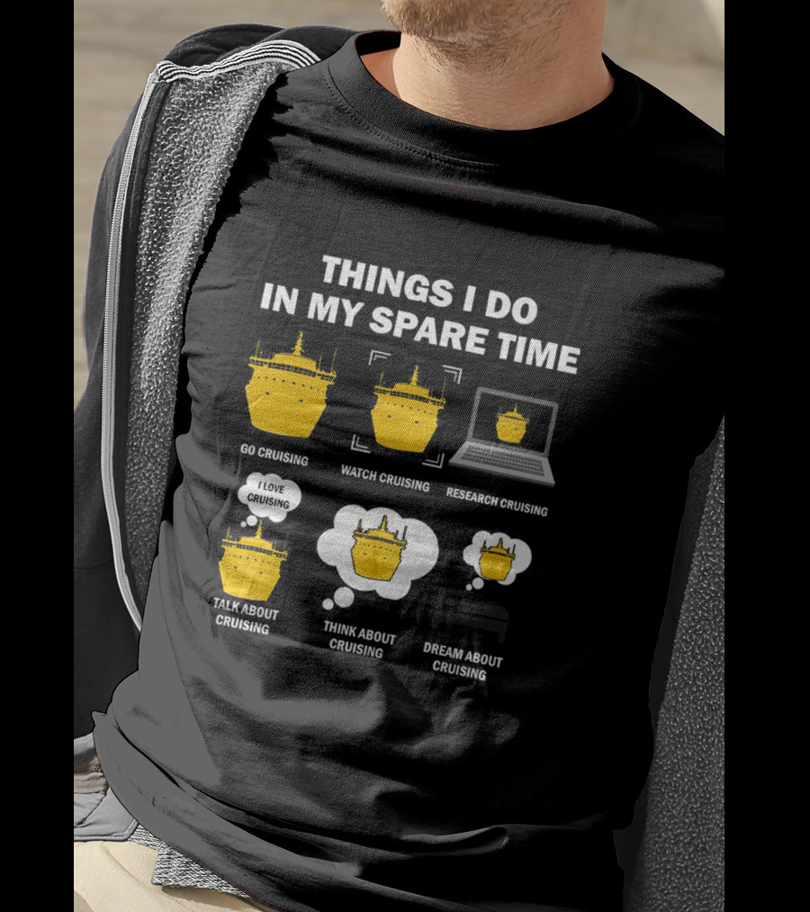 Things I Do In My Spare Time Go Watch Research Talk Think Dream About Cruising T-Shirt