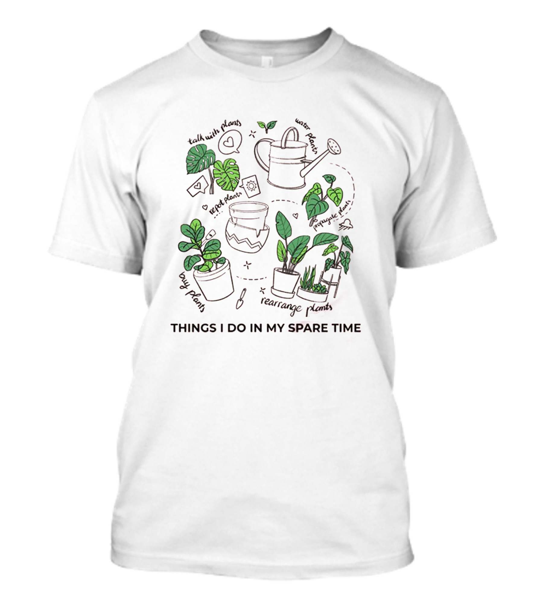 Things I Do In My Spare Time Talk With Plants Rearrange Plants Water Plants Long Plants Hug Plants T-Shirt