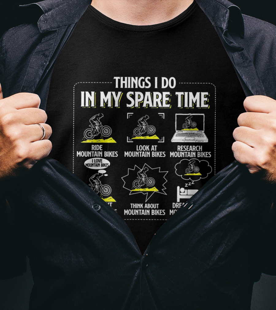 Things I Do IN My Spare Time Ride Look At Research Talk About Think About Dream About Mountain Bikes T-Shirt