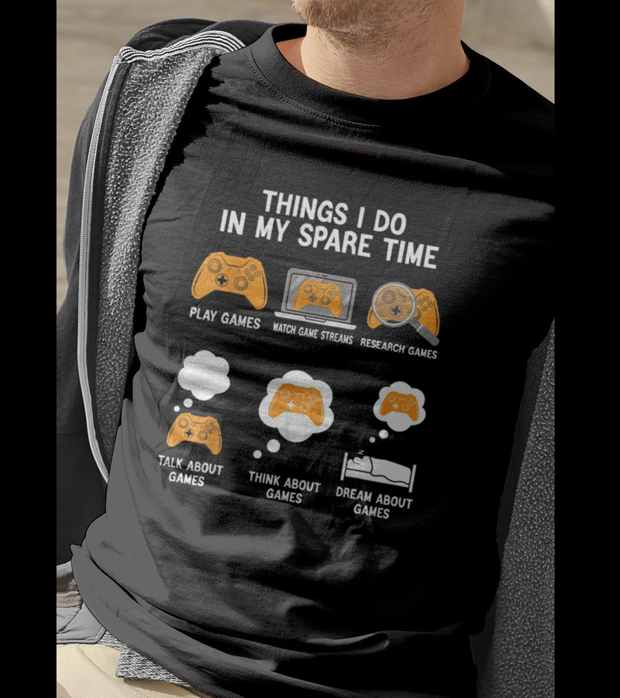 Things I Do In My Spare Time: Play, Watch, Research, Talk, Think, And Dream About Games T-Shirt