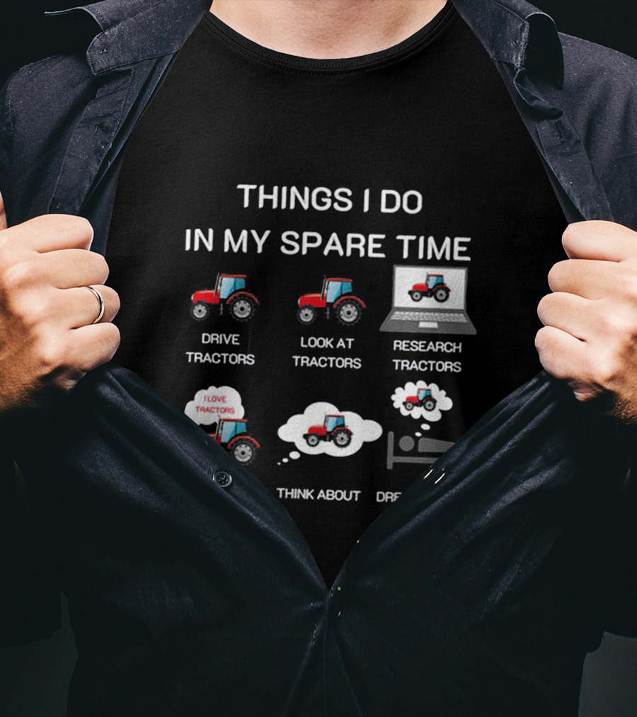 Things I Do In My Spare Time Tractor Lover T-Shirt