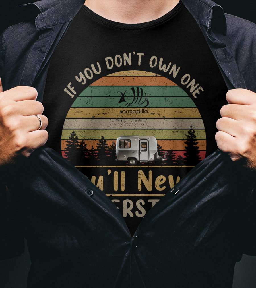 If You Don't Own One Armadillo Trailer You'll Never Understand T-Shirt
