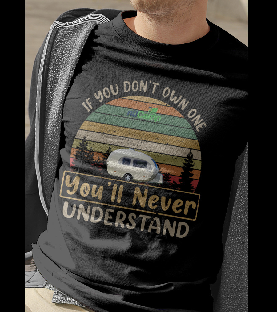 If You Don't Own One NuCamp You'll Never Understand T-Shirt