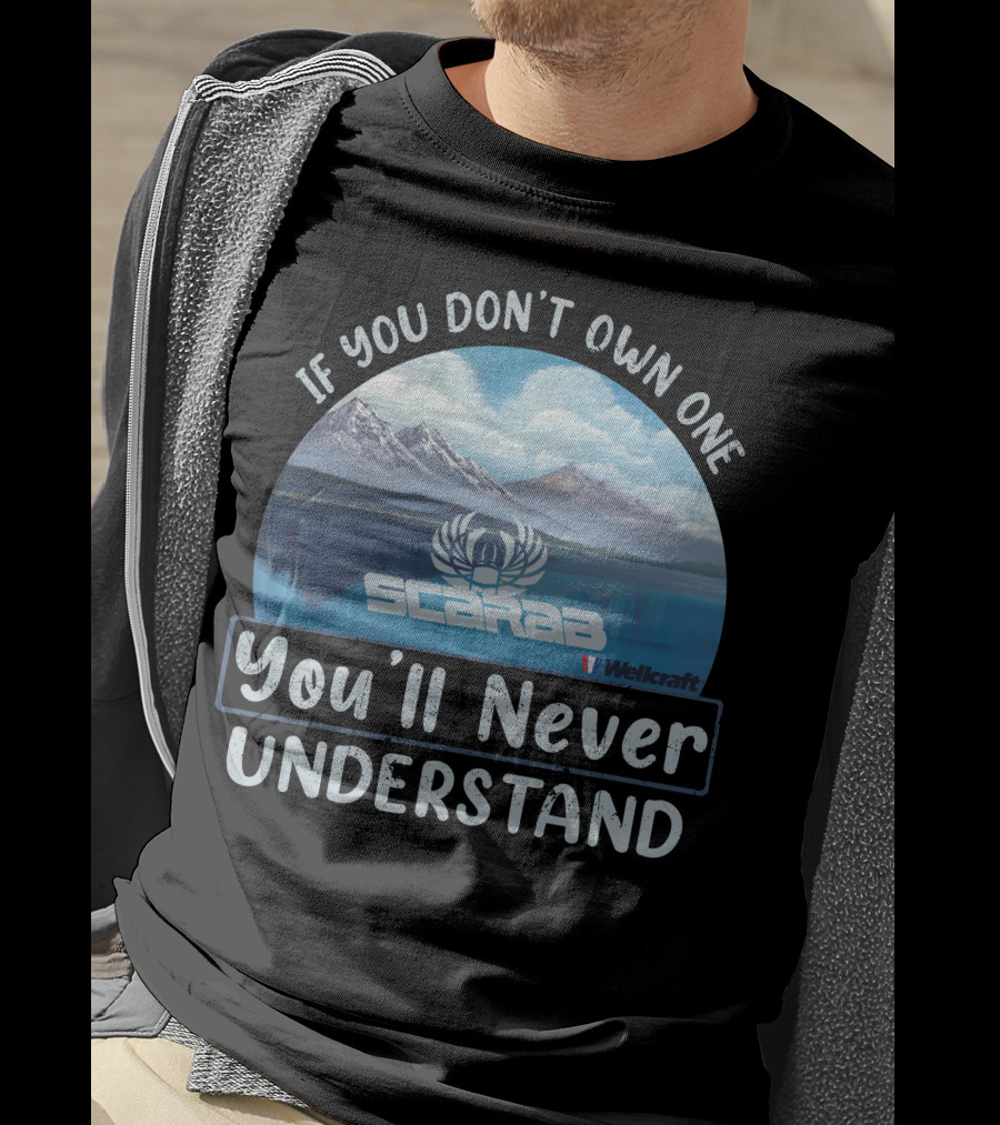 If You Don't Own One Scarab Wellcraft You'll Never Understand T-Shirt