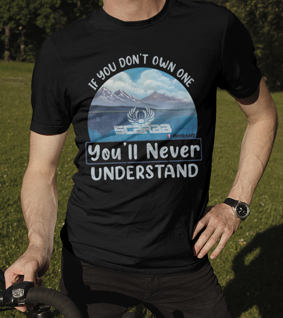 If You Don't Own One Scarab Wellcraft You'll Never Understand T-Shirt