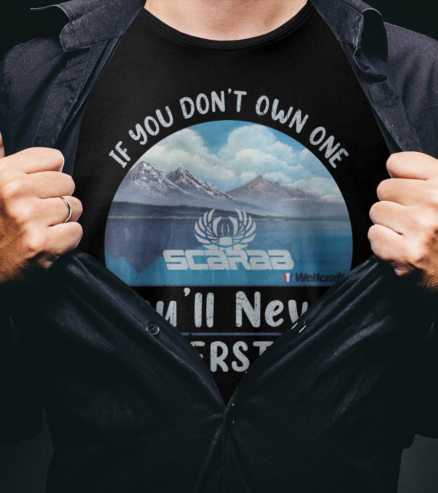 If You Don't Own One Scarab Wellcraft You'll Never Understand T-Shirt