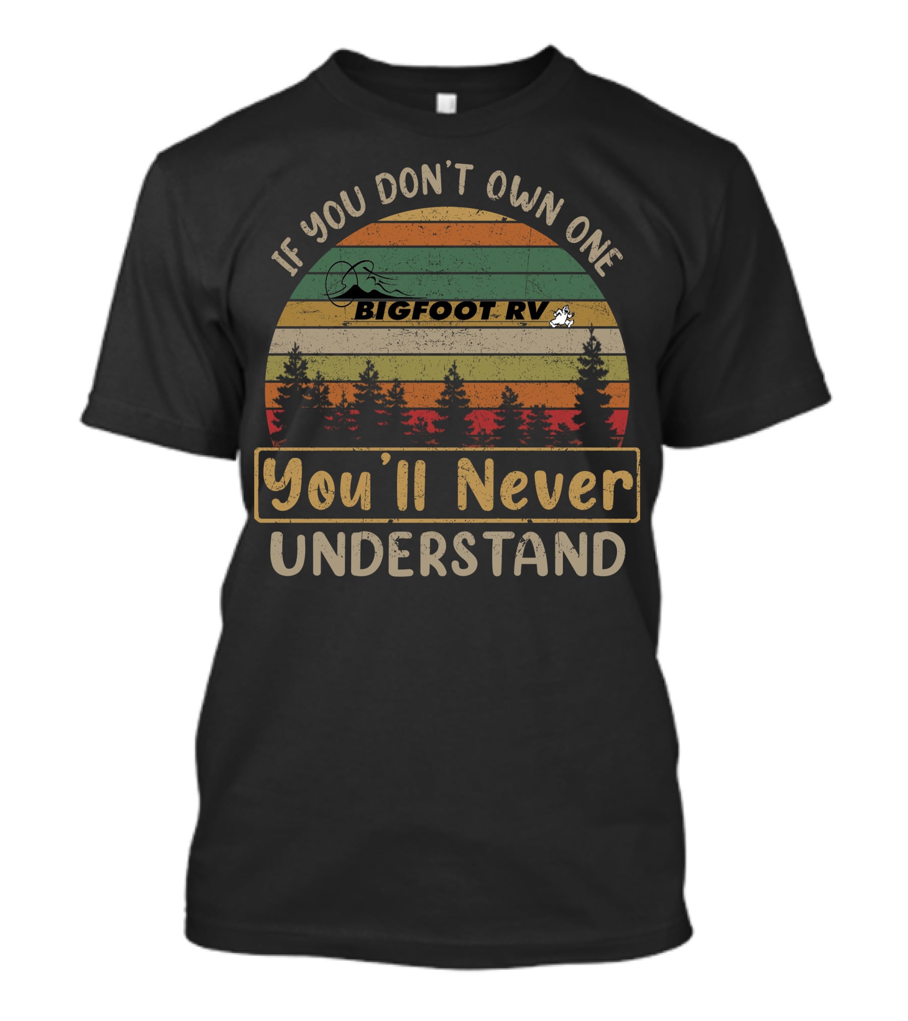 If You Don't Own One Bigfoot RV You'll Never Understand T-Shirt