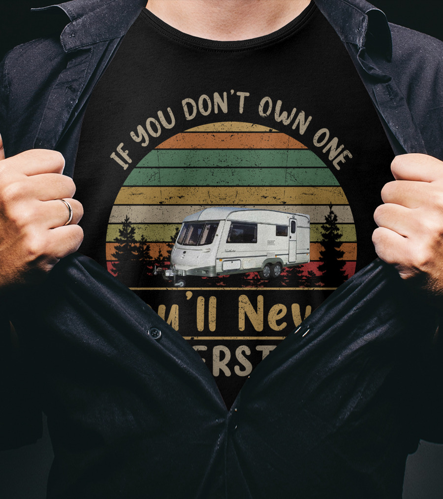 If You Don't Own One You'll Never Understand Abi Touring Caravan T-Shirt