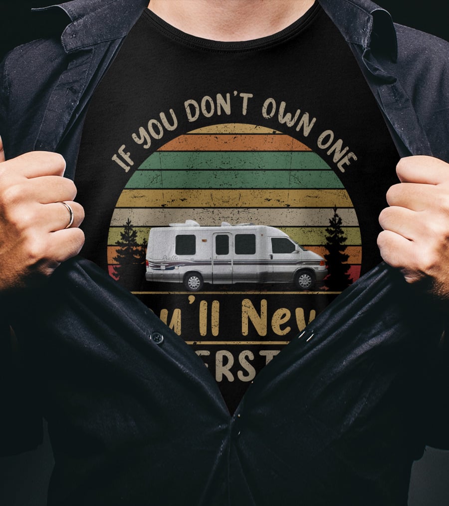 If You Don't Own One You'll Never Understand 1999 Winnebago Rialta 22 FD T-Shirt