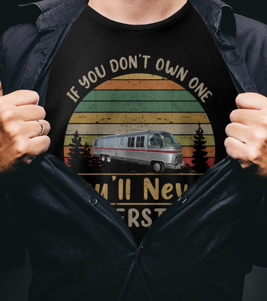 If You Don't Own One You'll Never Understand Airstream 325 Motorhome T-Shirt