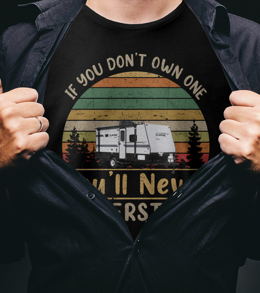If You Don't Own One You'll Never Understand Coachmen Clipper Cadet T-Shirt