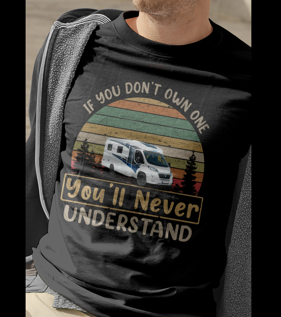 If You Don't Own A Knaus Motorhome You'll Never Understand T-Shirt