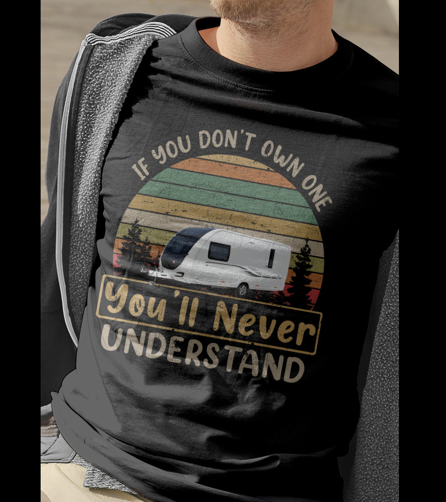 If You Don't Own One Bessacarr You'll Never Understand T-Shirt