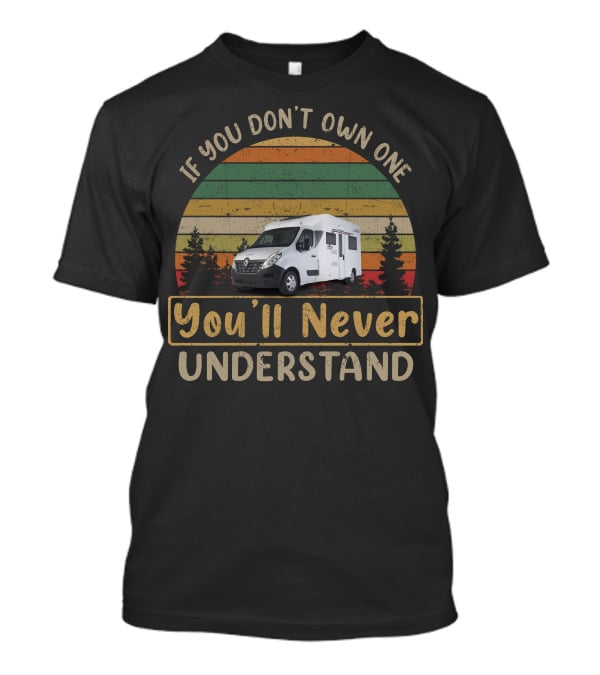 If You Don't Own One You'll Never Understand Retro RV Camper Van Adventure T-Shirt