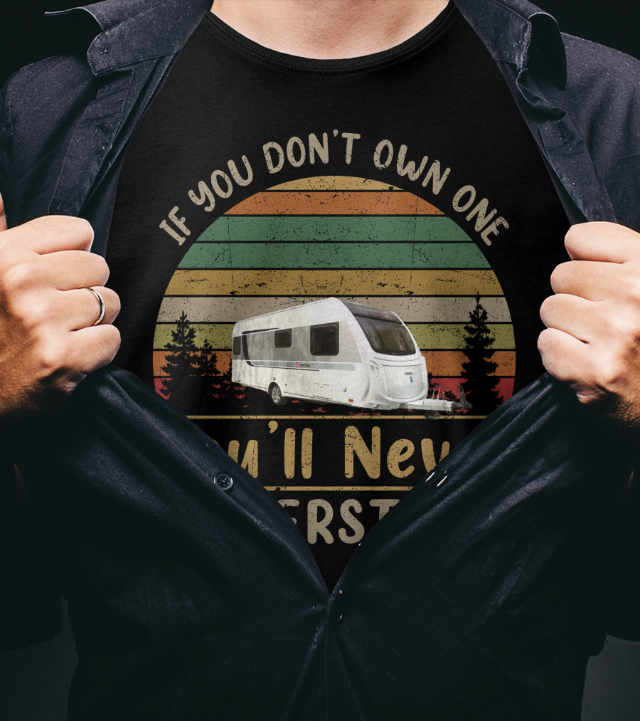If You Don't Own One You'll Never Understand Knaus Caravan T-Shirt