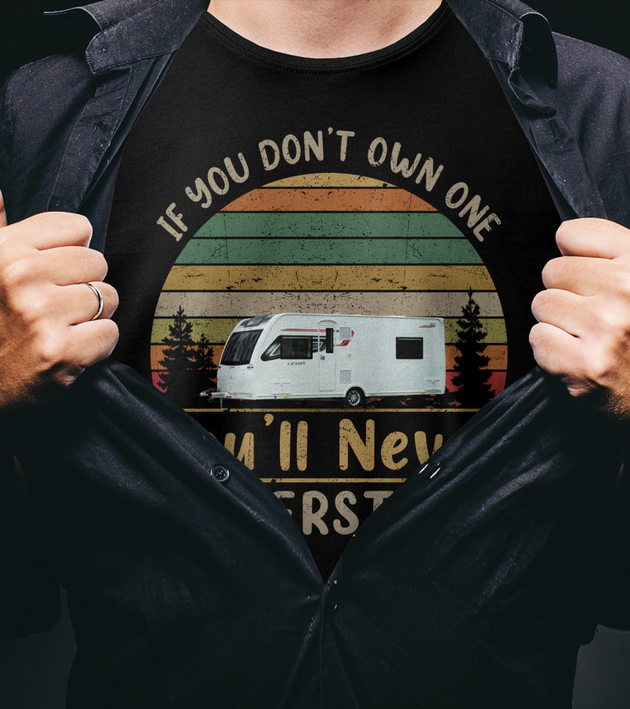 Lunar Lexon 590 If You Don't Own One You'll Never Understand Retro Camper Vintage Trees T-Shirt