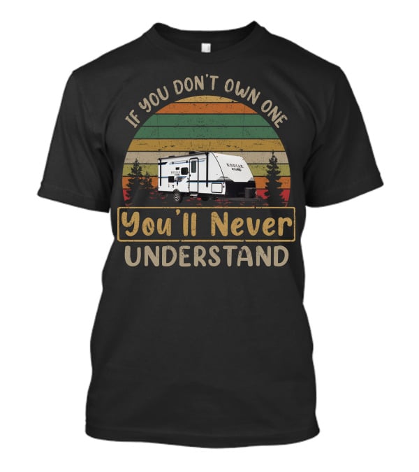 If You Don't Own One Kodiak Cub You'll Never Understand T-Shirt