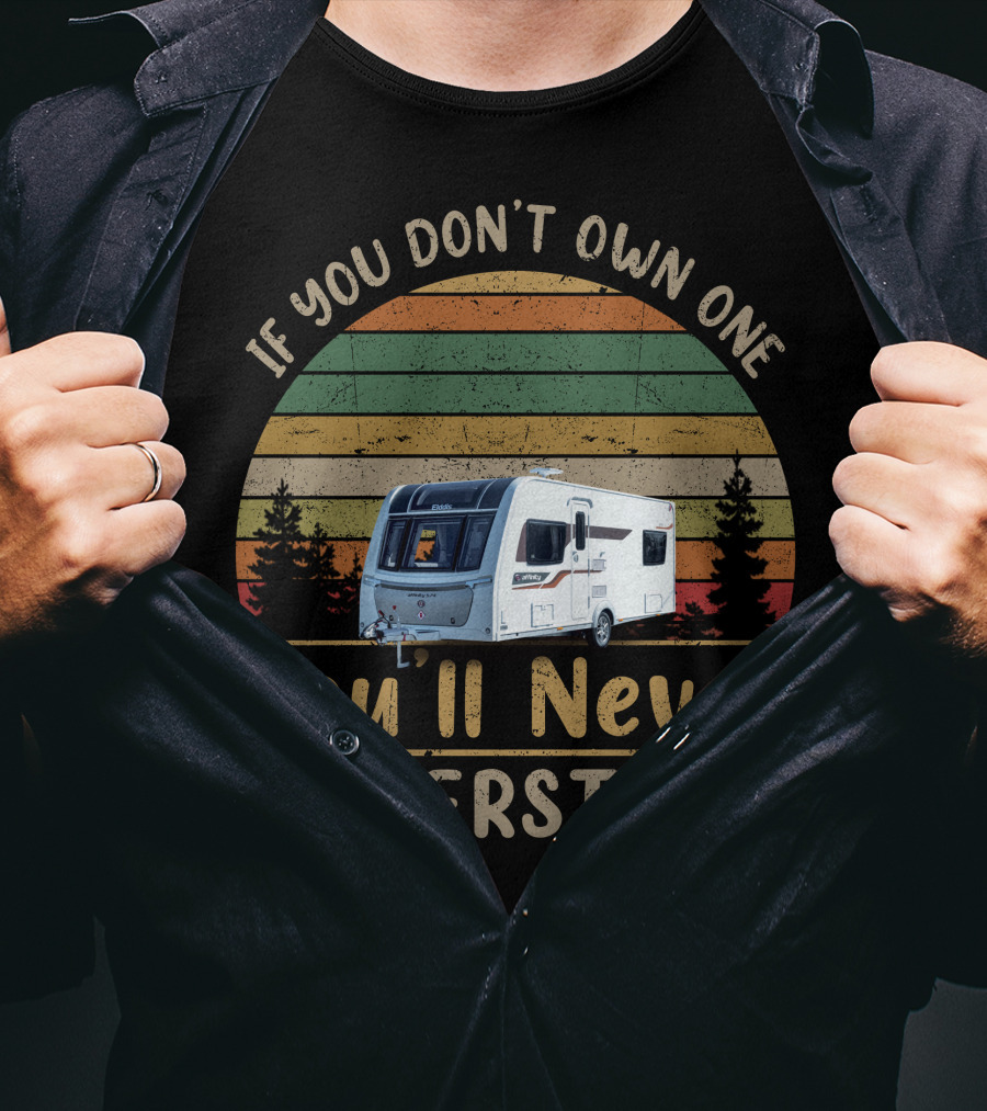 If You Don't Own One You'll Never Understand Affinity 574 Elddis Caravan T-Shirt