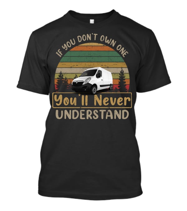 If You Don't Own One You'll Never Understand Vauxhall Movano T-Shirt