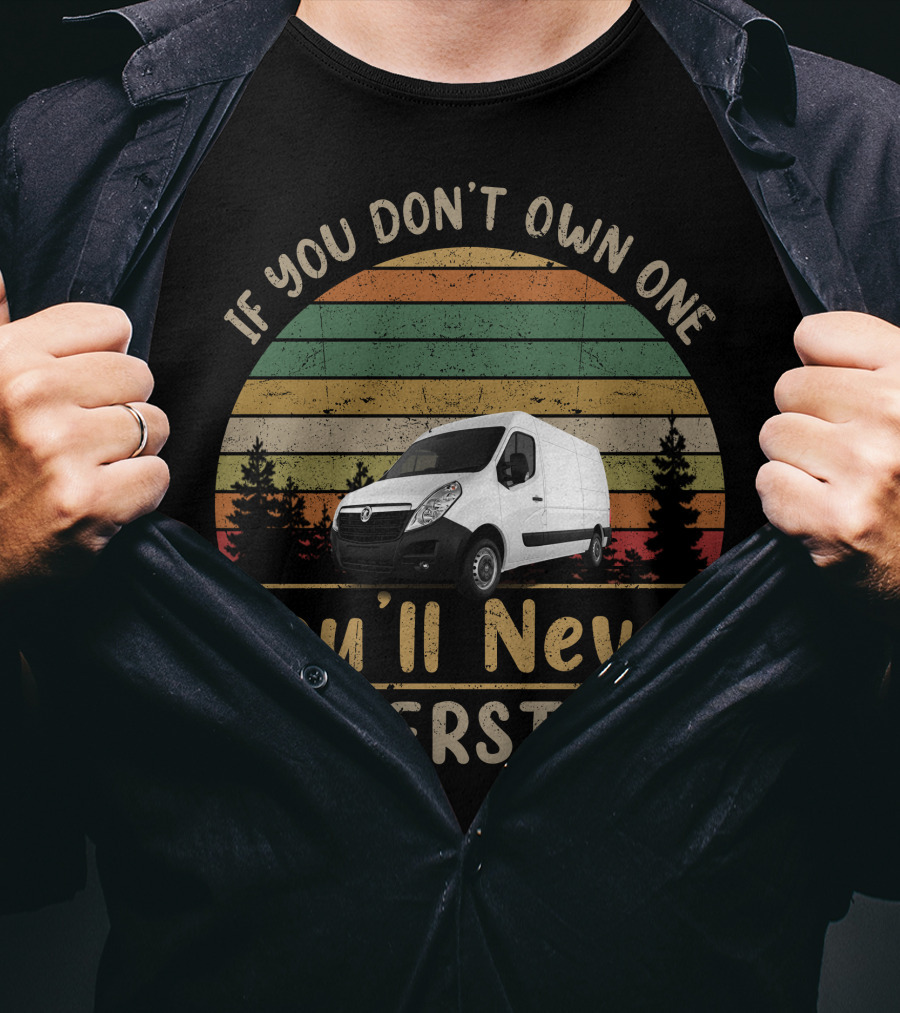 If You Don't Own One You'll Never Understand Vauxhall Movano T-Shirt