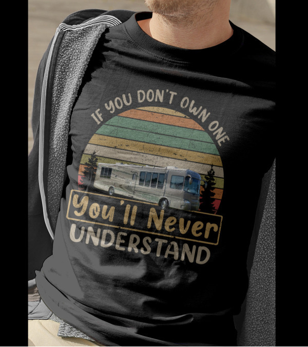 Gulf Stream Atrium RV If You Don't Own One You'll Never Understand Retro Sunset Motorhome T-Shirt