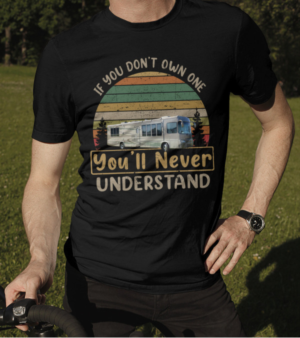 Gulf Stream Atrium RV If You Don't Own One You'll Never Understand Retro Sunset Motorhome T-Shirt