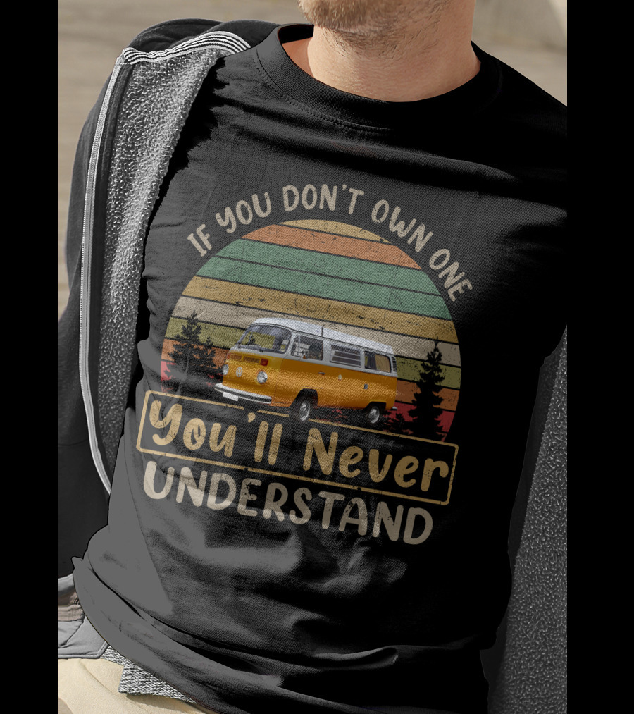 If You Don't Own One Vw Bus You'll Never Understand T-Shirt