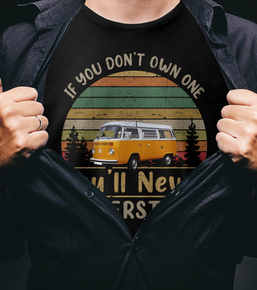 If You Don't Own One Vw Bus You'll Never Understand T-Shirt